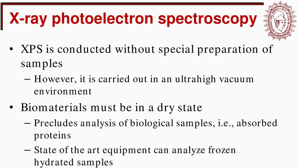 Biomaterials must be in a dry state Precludes analysis of biological samples,