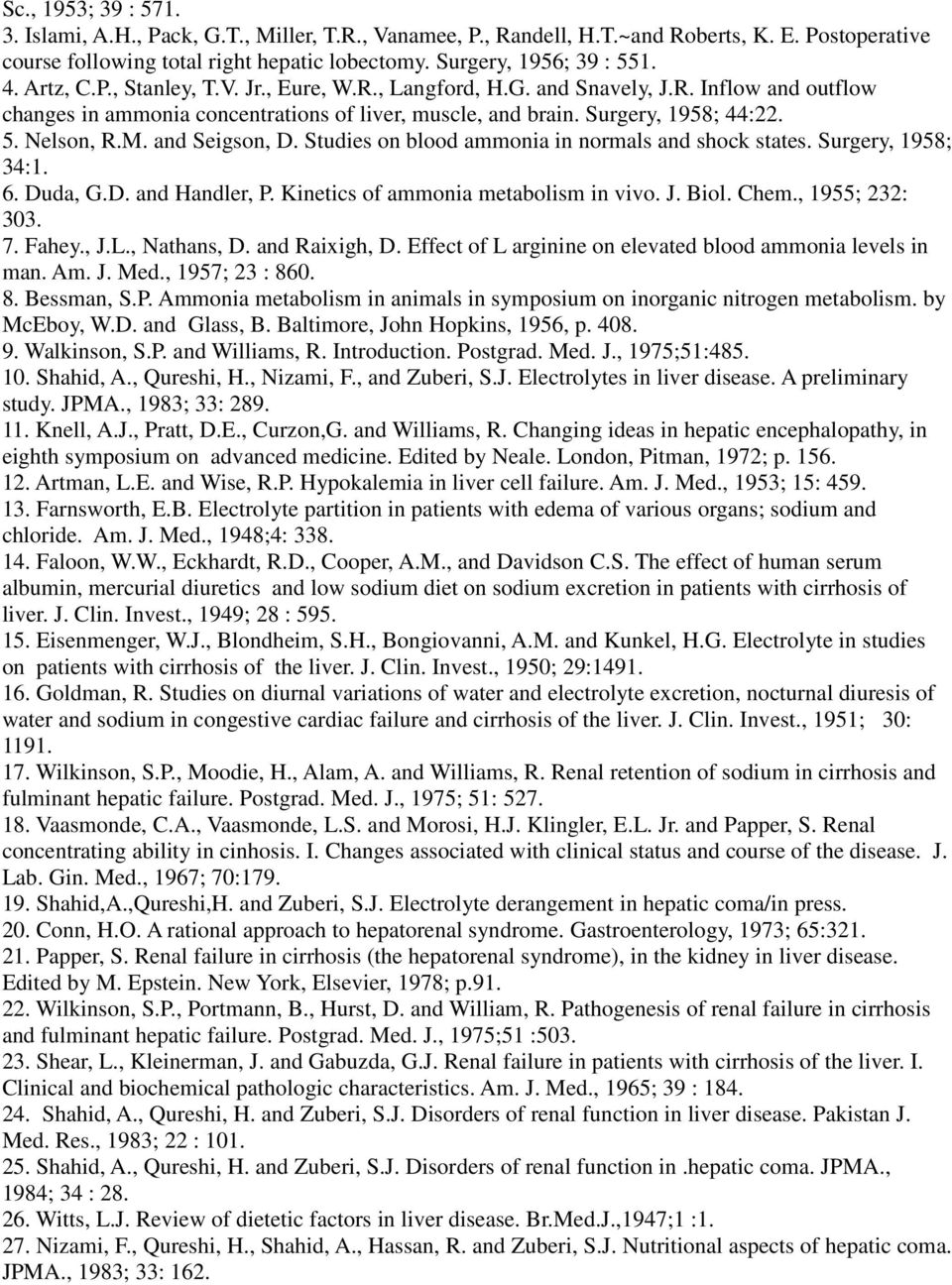 and Seigson, D. Studies on blood ammonia in normals and shock states. Surgery, 1958; 34:1. 6. Duda, G.D. and Handler, P. Kinetics of ammonia metabolism in vivo. J. Biol. Chem., 1955; 232: 303. 7.