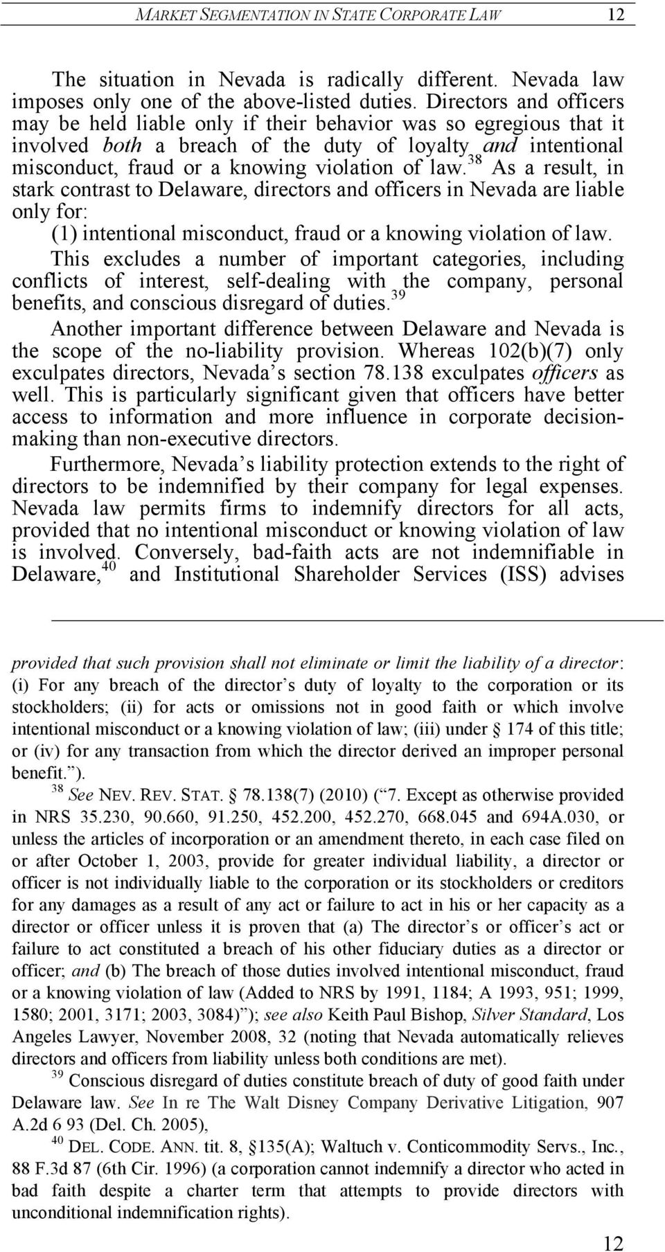 38 As a result, in stark contrast to Delaware, directors and officers in Nevada are liable only for: (1) intentional misconduct, fraud or a knowing violation of law.