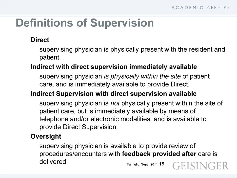 Indirect Supervision with direct supervision available supervising physician is not physically present within the site of patient care, but is immediately available by means
