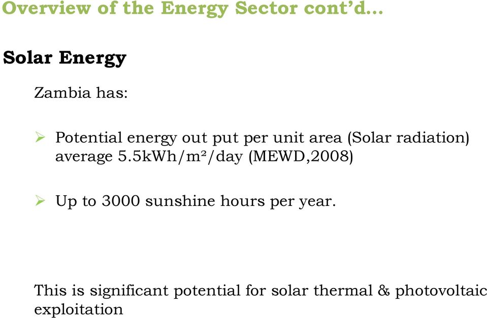 5.5kWh/m²/day (MEWD,2008) Up to 3000 sunshine hours per year.