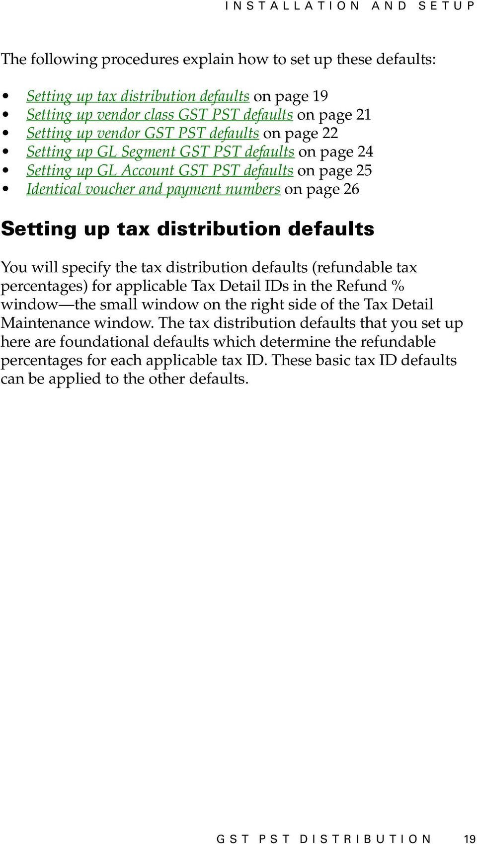 distribution defaults You will specify the tax distribution defaults (refundable tax percentages) for applicable Tax Detail IDs in the Refund % window the small window on the right side of the Tax
