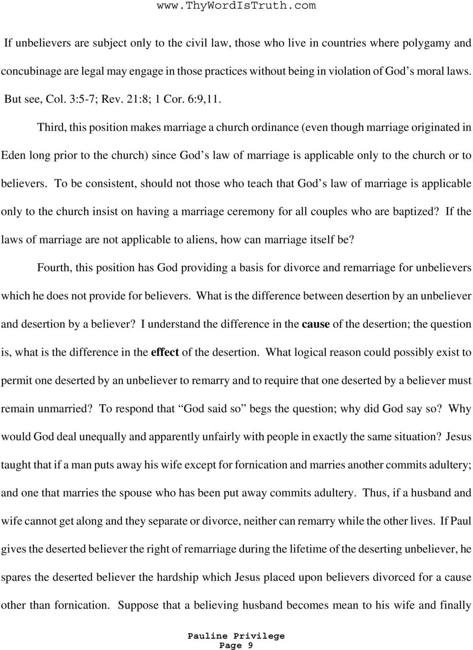 Third, this position makes marriage a church ordinance (even though marriage originated in Eden long prior to the church) since God s law of marriage is applicable only to the church or to believers.