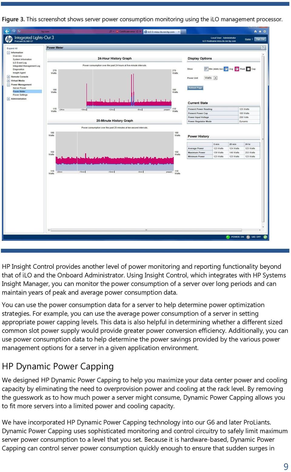 Using Insight Control, which integrates with HP Systems Insight Manager, you can monitor the power consumption of a server over long periods and can maintain years of peak and average power