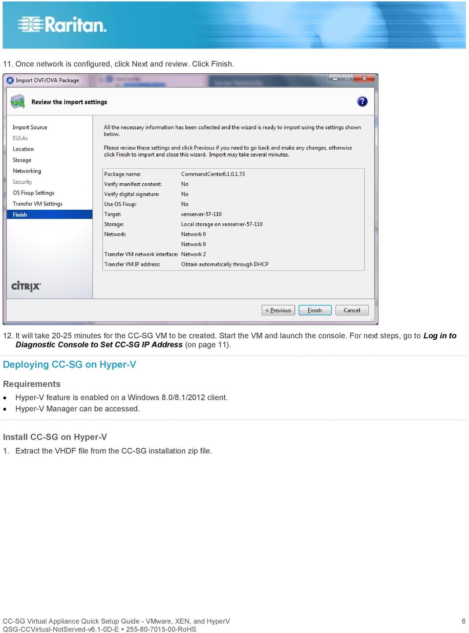 Deploying CC-SG on Hyper-V Requirements Hyper-V feature is enabled on a Windows 8.0/8.1/2012 client. Hyper-V Manager can be accessed.