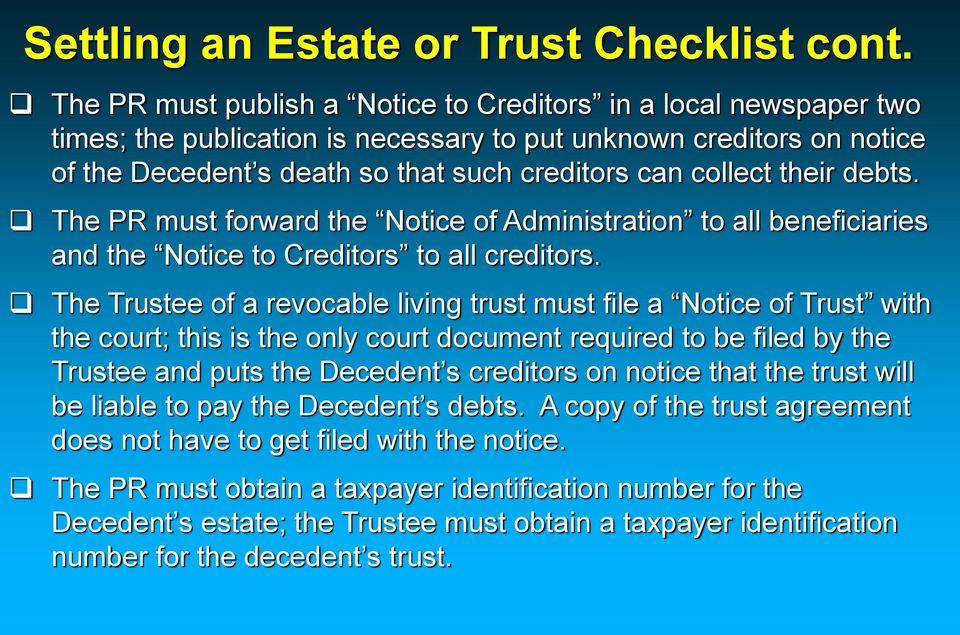their debts. The PR must forward the Notice of Administration to all beneficiaries and the Notice to Creditors to all creditors.