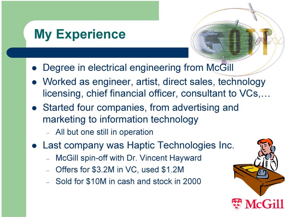 and marketing to information technology All but one still in operation Last company was Haptic Technologies