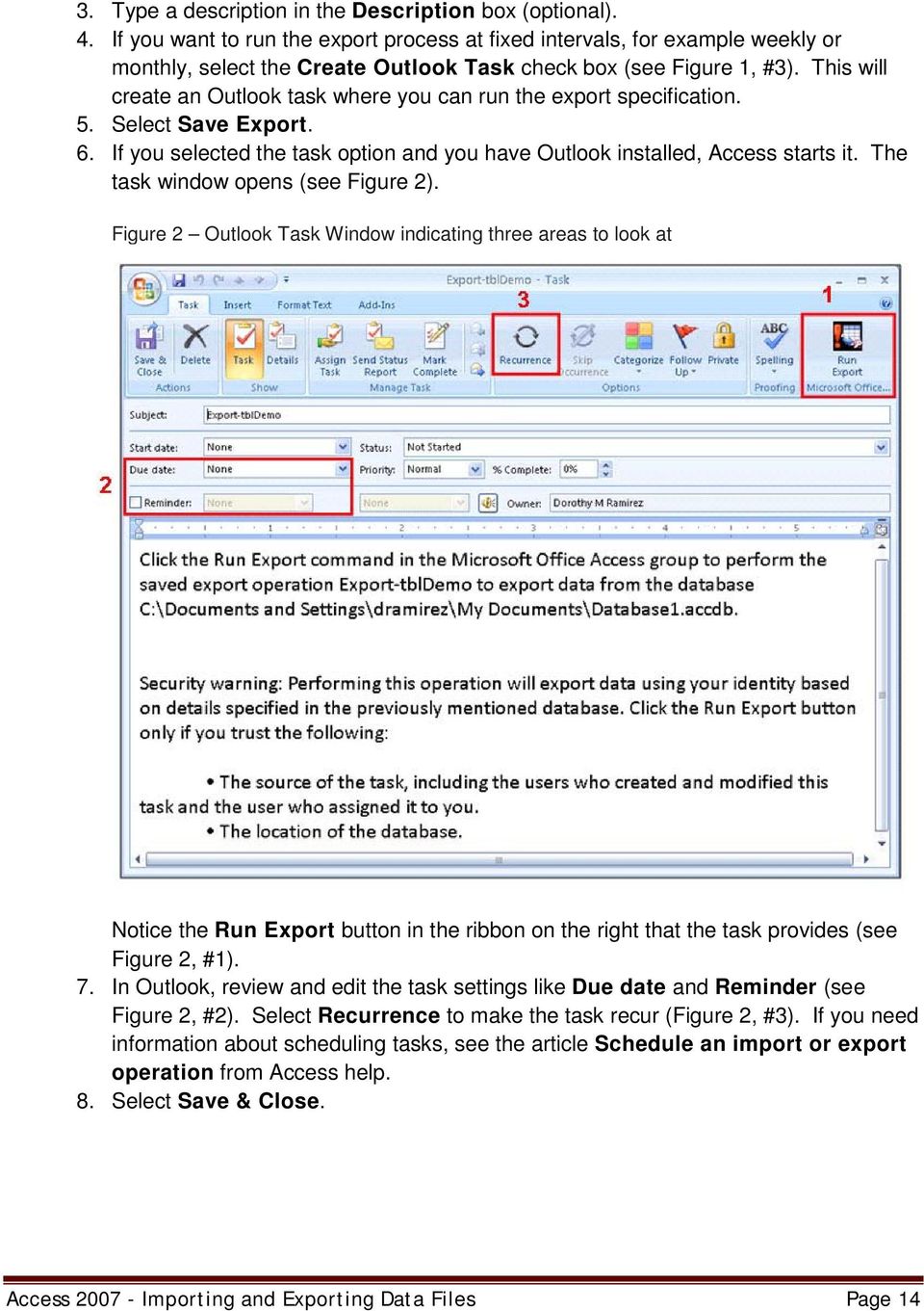 This will create an Outlook task where you can run the export specification. 5. Select Save Export. 6. If you selected the task option and you have Outlook installed, Access starts it.