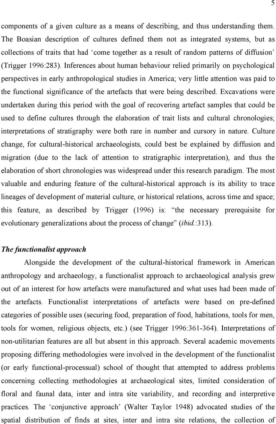 Inferences about human behaviour relied primarily on psychological perspectives in early anthropological studies in America; very little attention was paid to the functional significance of the