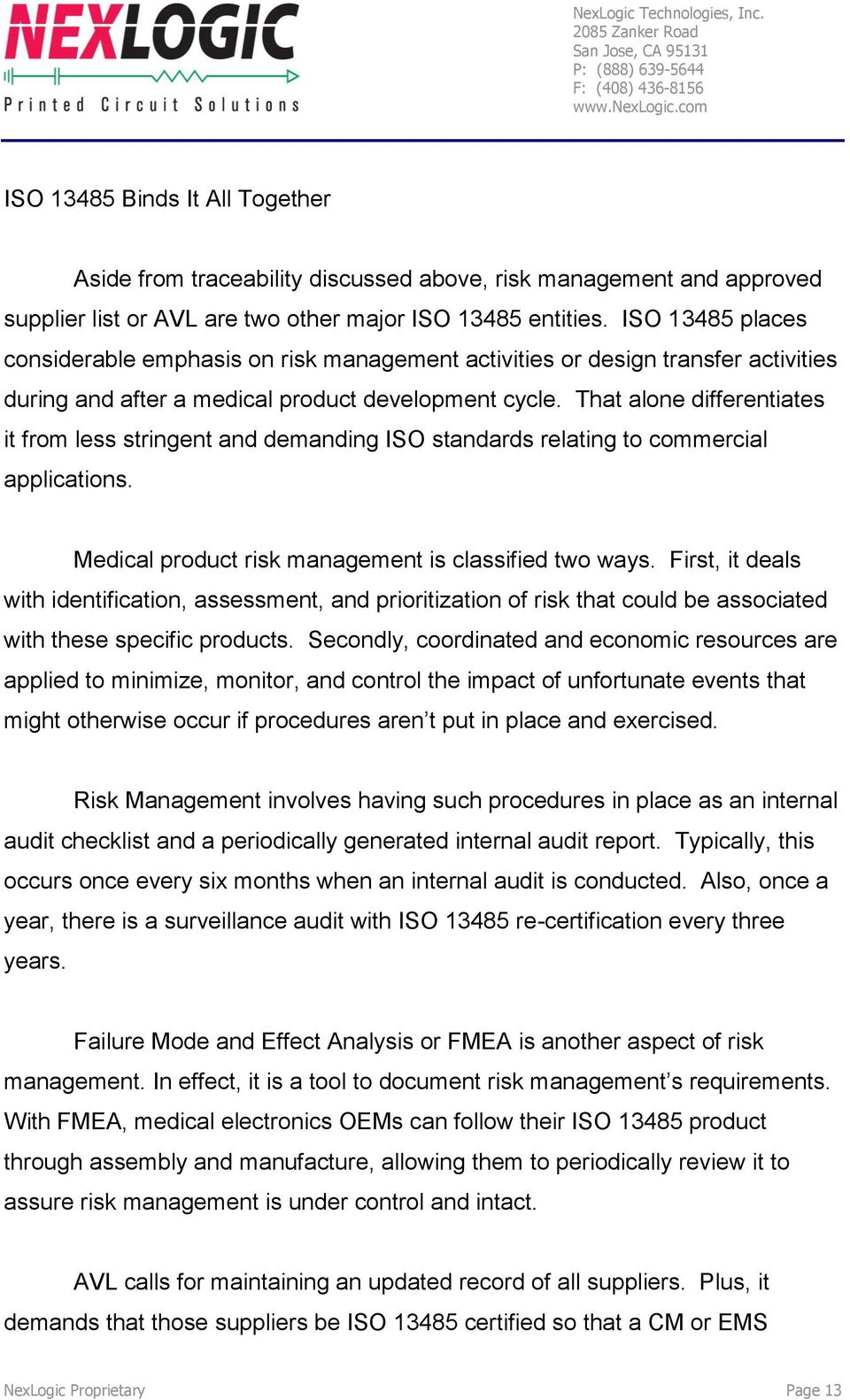 That alone differentiates it from less stringent and demanding ISO standards relating to commercial applications. Medical product risk management is classified two ways.