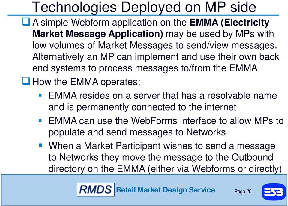 Alternatively an MP can implement and use their own back end systems to process messages to/from the EMMA How the EMMA operates: EMMA resides on a server that has a resolvable