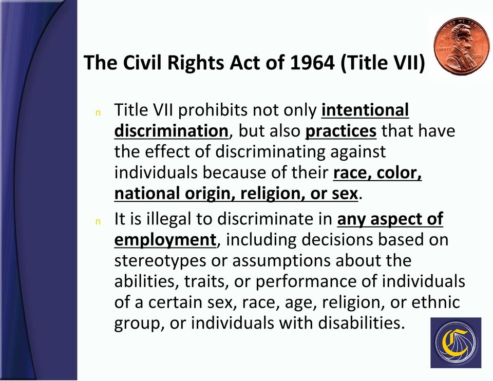 It is illegal to discriminate in any aspect of employment, including decisions based on stereotypes or assumptions about the