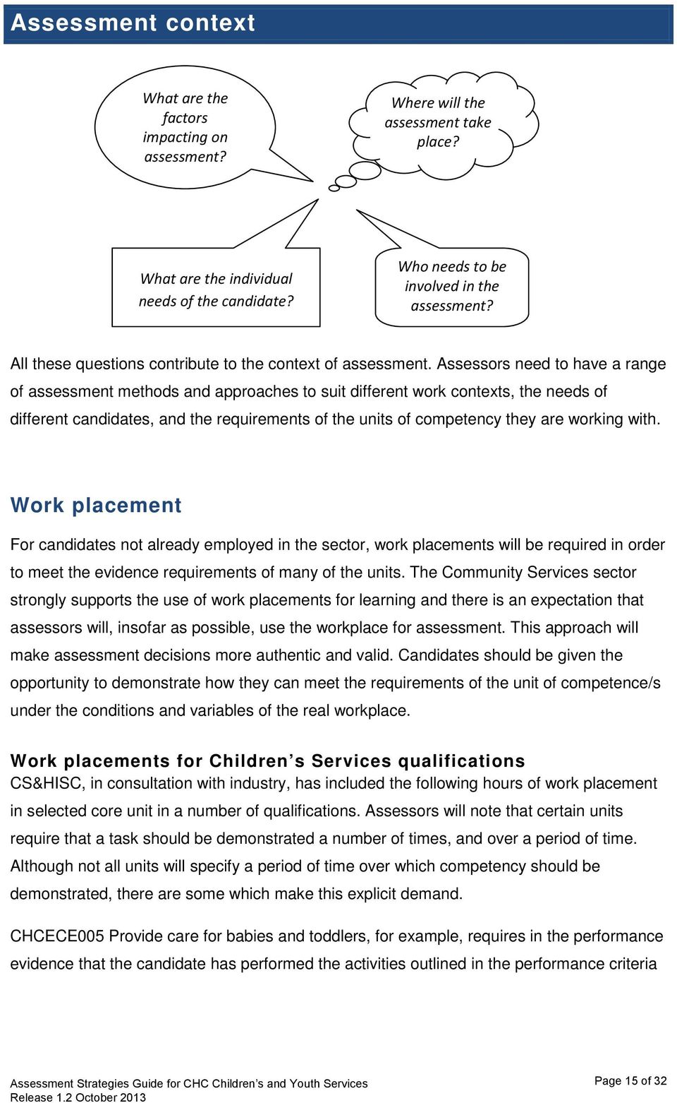 Assessors need to have a range of assessment methods and approaches to suit different work contexts, the needs of different candidates, and the requirements of the units of competency they are