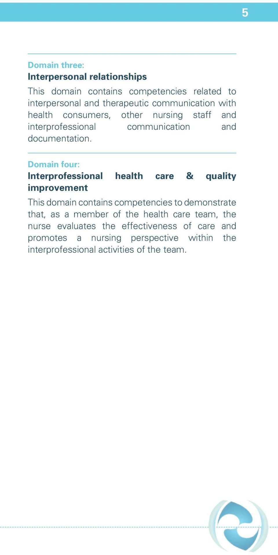 Domain four: Interprofessional health care & quality improvement This domain contains competencies to demonstrate that, as a