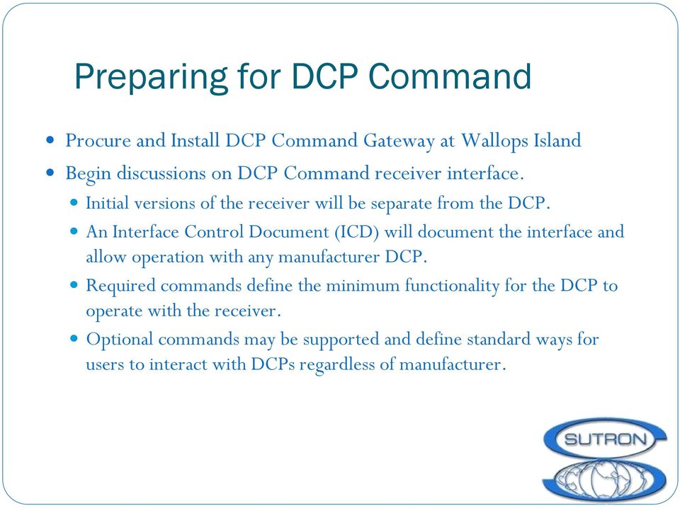 An Interface Control Document (ICD) will document the interface and allow operation with any manufacturer DCP.
