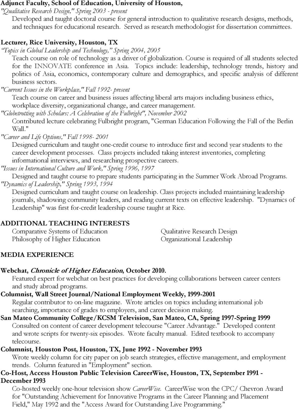 Lecturer, Rice University, Houston, TX Topics in Global Leadership and Technology, Spring 2004, 2005 Teach course on role of technology as a driver of globalization.