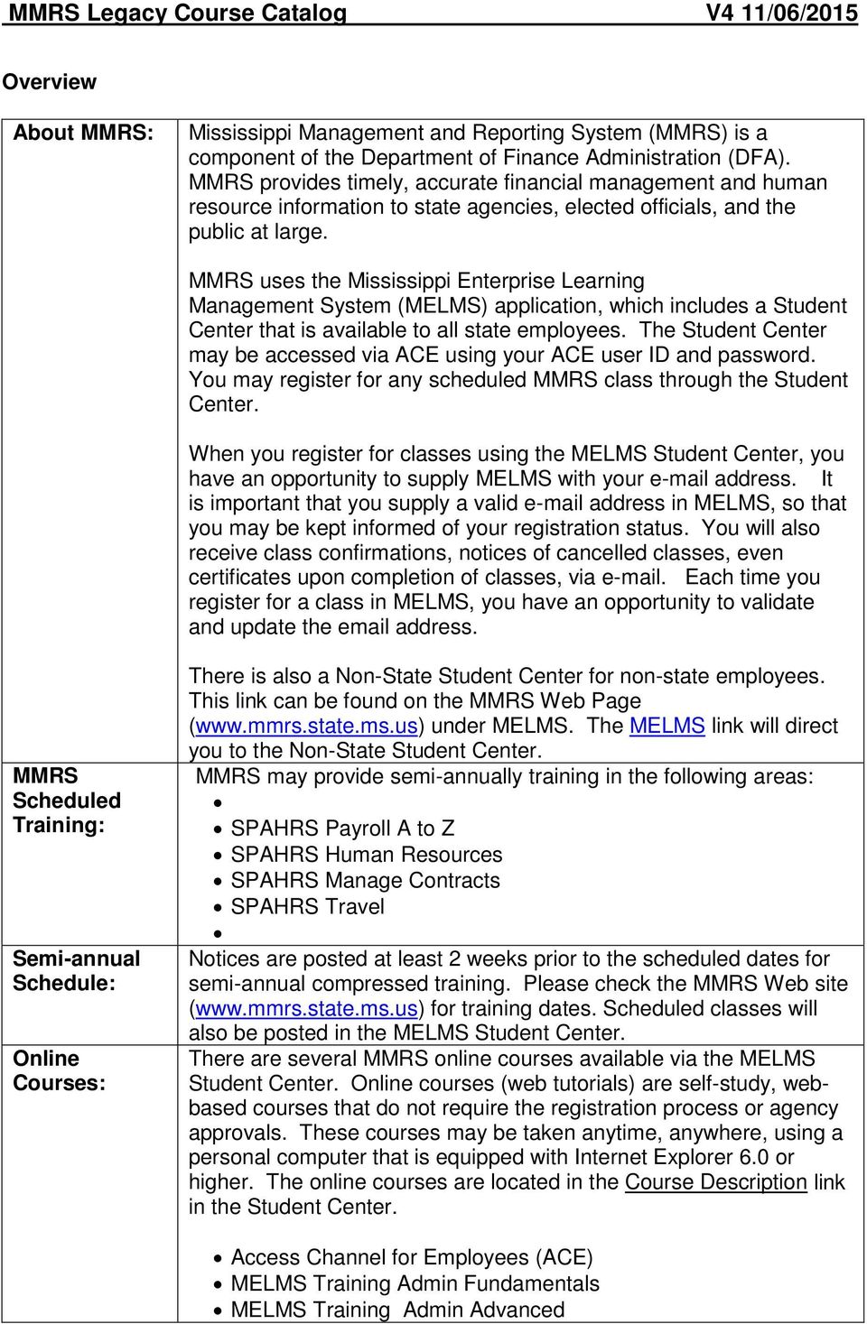 MMRS uses the Mississippi Enterprise Learning Management System (MELMS) application, which includes a Student Center that is available to all state employees.