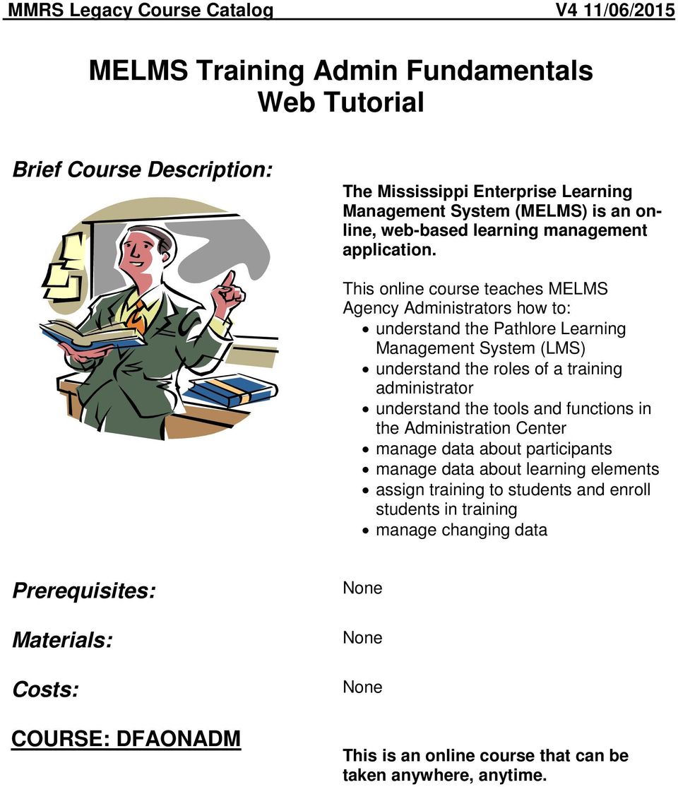 This online course teaches MELMS Agency Administrators how to: understand the Pathlore Learning Management System (LMS) understand the roles of a training