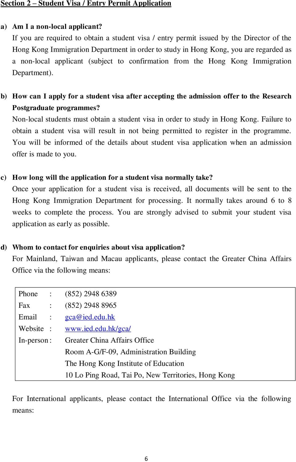 (subject to confirmation from the Hong Kong Immigration Department). b) How can I apply for a student visa after accepting the admission offer to the Research Postgraduate programmes?