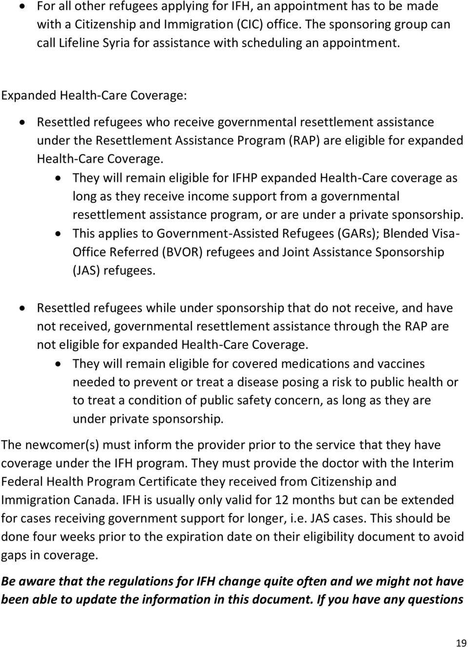 Expanded Health-Care Coverage: Resettled refugees who receive governmental resettlement assistance under the Resettlement Assistance Program (RAP) are eligible for expanded Health-Care Coverage.