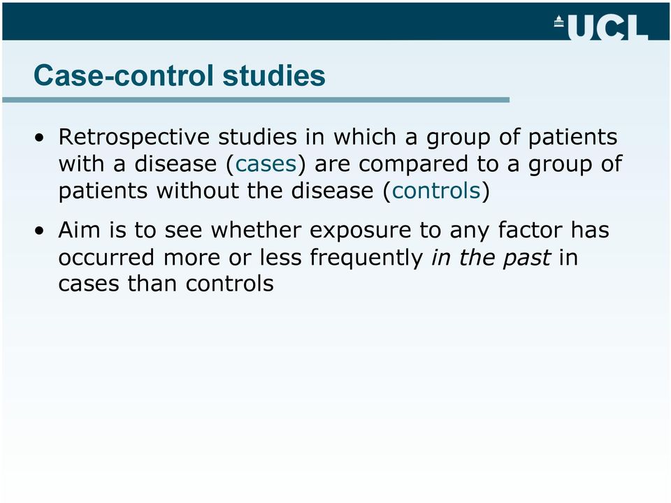 without the disease (controls) Aim is to see whether exposure to any