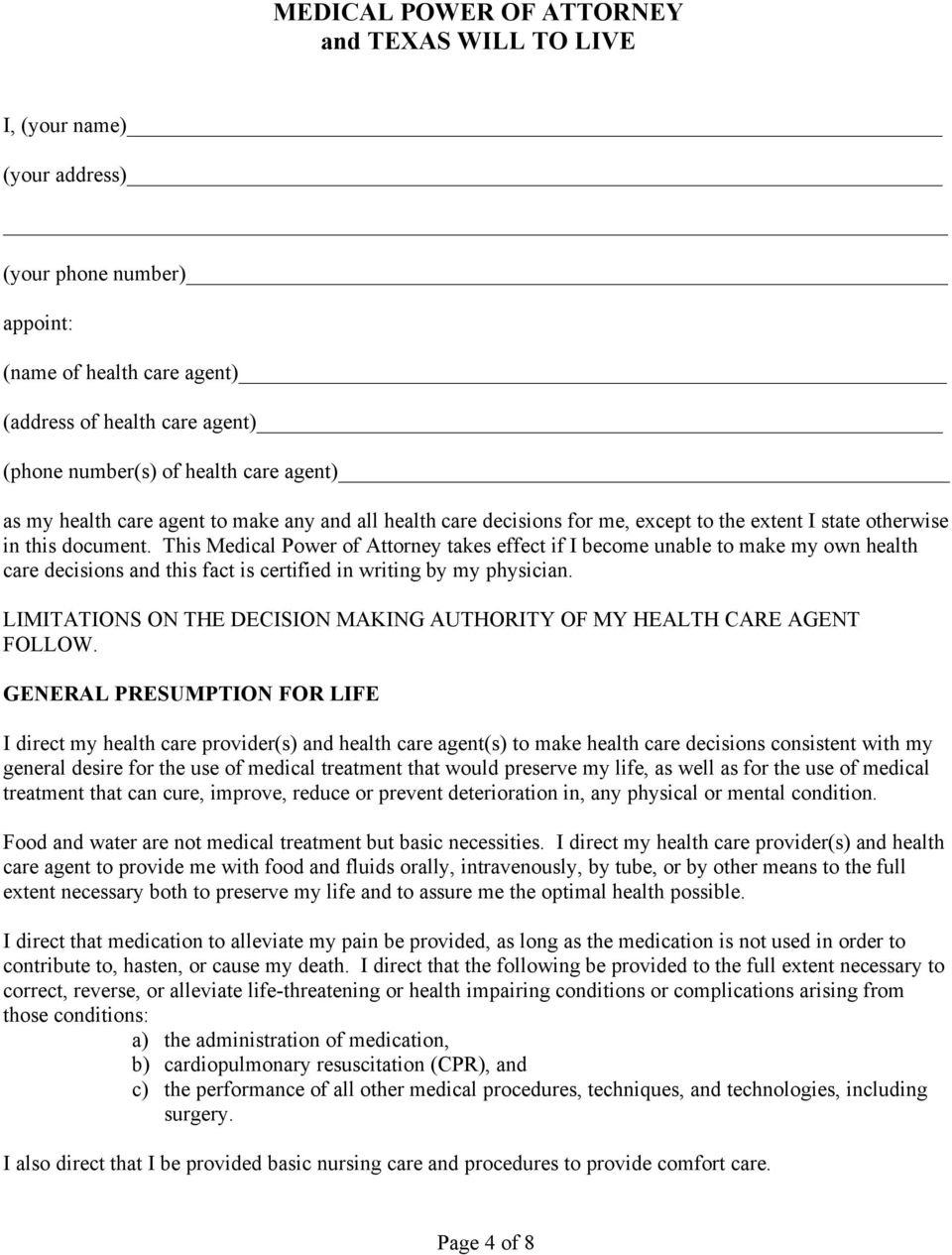 This Medical Power of Attorney takes effect if I become unable to make my own health care decisions and this fact is certified in writing by my physician.