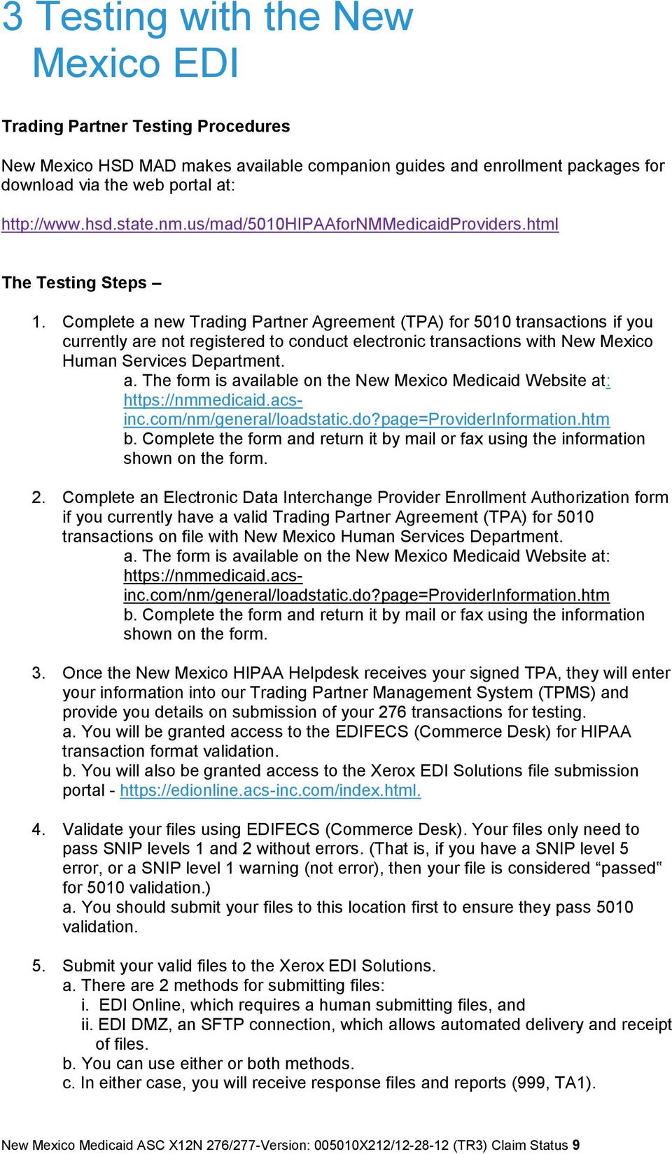 Complete a new Trading Partner Agreement (TPA) for 5010 transactions if you currently are not registered to conduct electronic transactions with New Mexico Human Services Department. a. The form is available on the New Mexico Medicaid Website at: https://nmmedicaid.