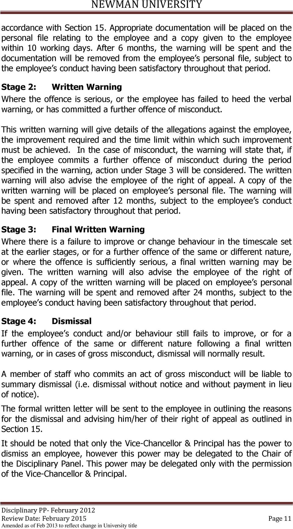 Stage 2: Written Warning Where the offence is serious, or the employee has failed to heed the verbal warning, or has committed a further offence of misconduct.