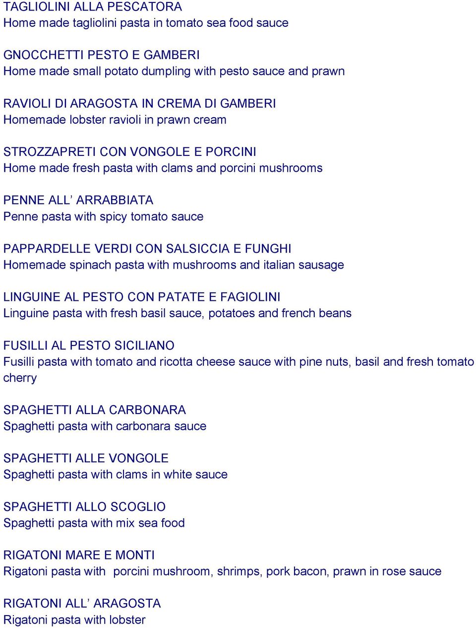 PAPPARDELLE VERDI CON SALSICCIA E FUNGHI Homemade spinach pasta with mushrooms and italian sausage LINGUINE AL PESTO CON PATATE E FAGIOLINI Linguine pasta with fresh basil sauce, potatoes and french