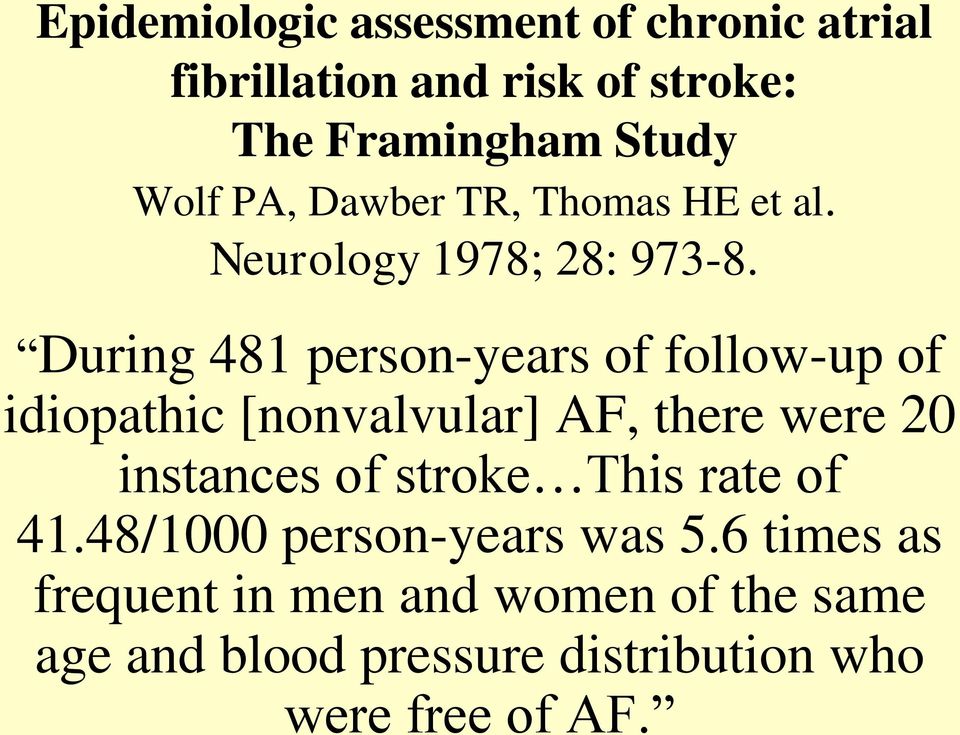 During 481 person-years of follow-up of idiopathic [nonvalvular] AF, there were 20 instances of stroke