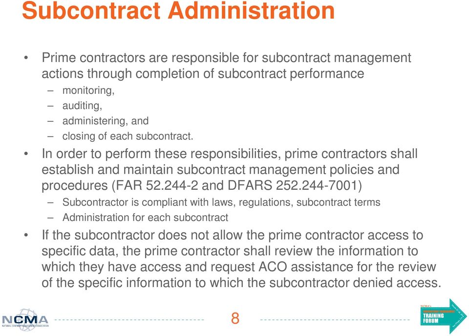 244-7001) Subcontractor is compliant with laws, regulations, subcontract terms Administration for each subcontract If the subcontractor does not allow the prime contractor access to specific