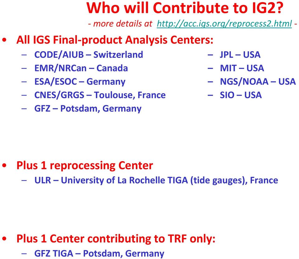 ESA/ESOC Germany NGS/NOAA USA CNES/GRGS Toulouse, France SIO USA GFZ Potsdam, Germany Plus 1