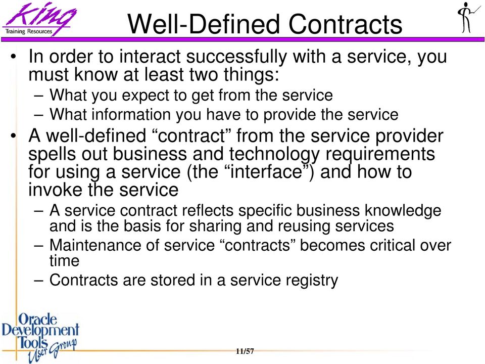 requirements for using a service (the interface ) and how to invoke the service A service contract reflects specific business knowledge and is