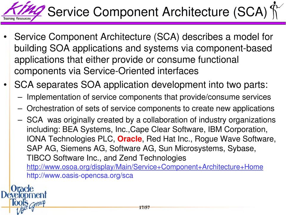 sets of service components to create new applications SCA was originally created by a collaboration of industry organizations including: BEA Systems, Inc.