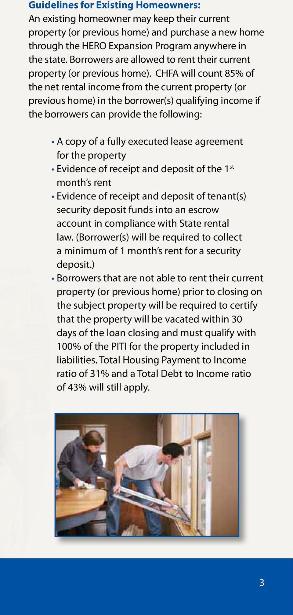 CHFA will count 85% of the net rental income from the current property (or previous home) in the borrower(s) qualifying income if the borrowers can provide the following: A copy of a fully executed