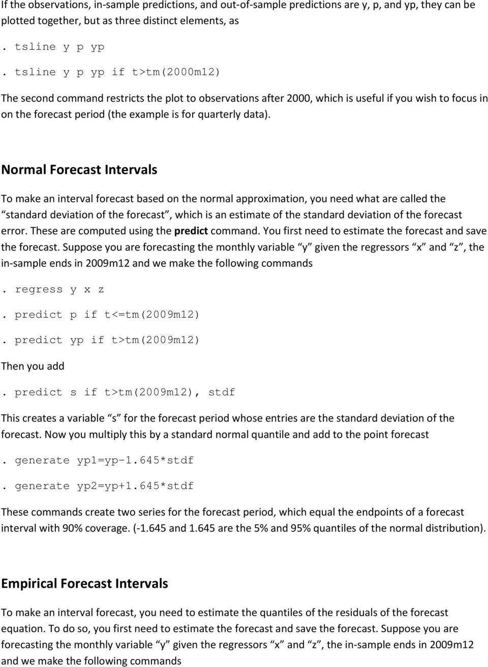 Normal Forecast Intervals To make an interval forecast based on the normal approximation, you need what are called the standard deviation of the forecast, which is an estimate of the standard