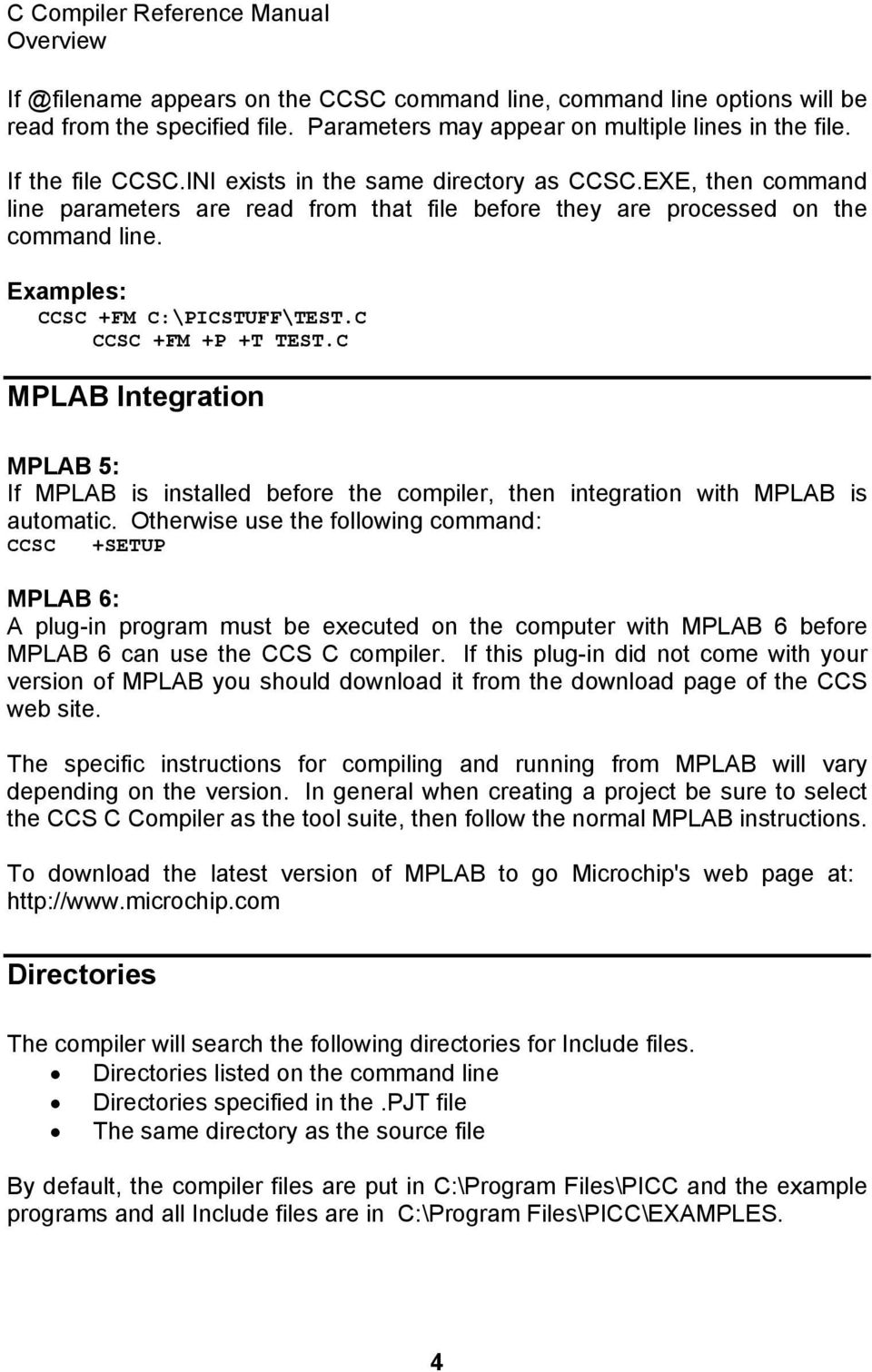 C CCSC +FM +P +T TEST.C MPLAB Integration MPLAB 5: If MPLAB is installed before the compiler, then integration with MPLAB is automatic.