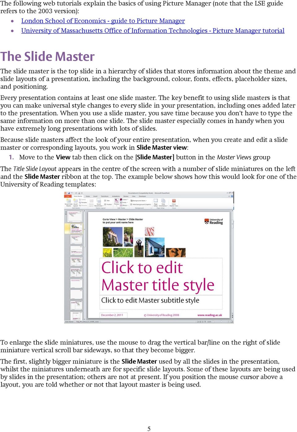 slide layouts of a presentation, including the background, colour, fonts, effects, placeholder sizes, and positioning. Every presentation contains at least one slide master.