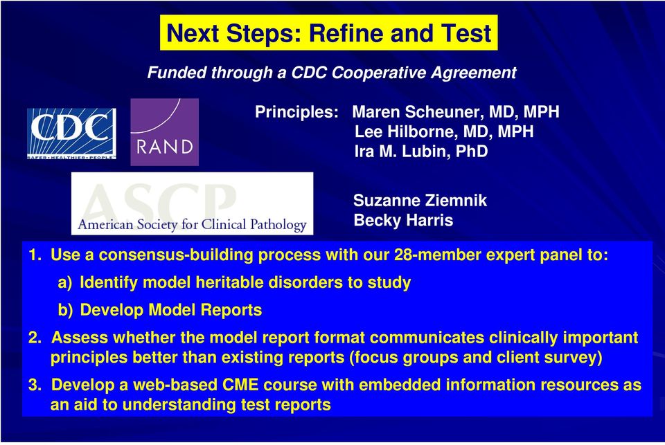 Use a consensus-building process with our 28-member expert panel to: a) Identify model heritable disorders to study b) Develop Model Reports