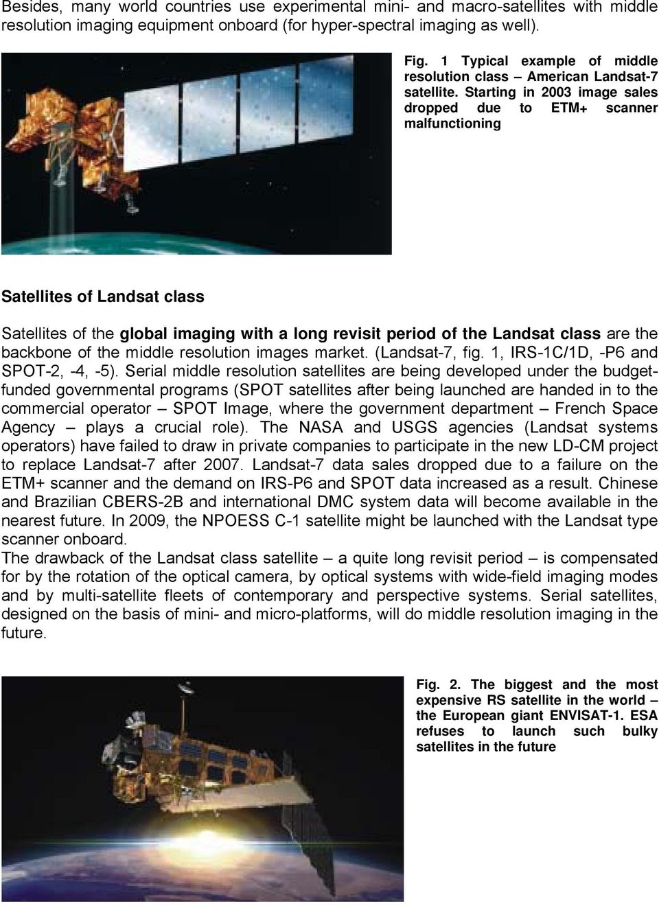 Starting in 2003 image sales dropped due to ETM+ scanner malfunctioning Satellites of Landsat class Satellites of the global imaging with a long revisit period of the Landsat class are the backbone