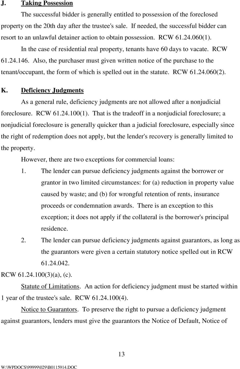 Also, the purchaser must given written notice of the purchase to the tenant/occupant, the form of which is spelled out in the statute. RCW 61.24.060(2). K.