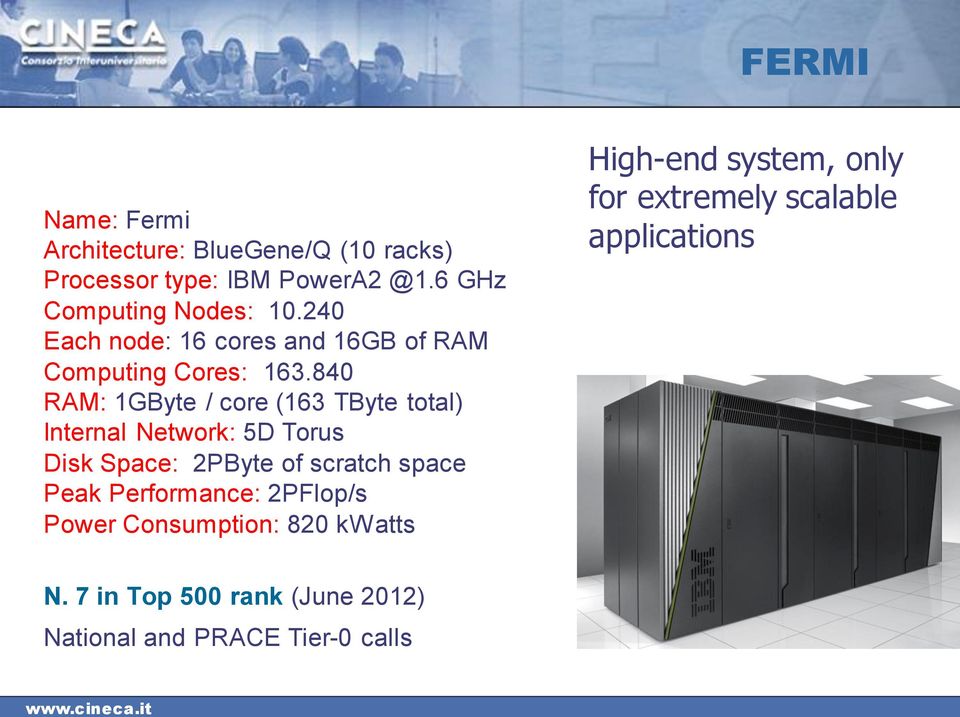 840 RAM: 1GByte / core (163 TByte total) Internal Network: 5D Torus Disk Space: 2PByte of scratch space Peak