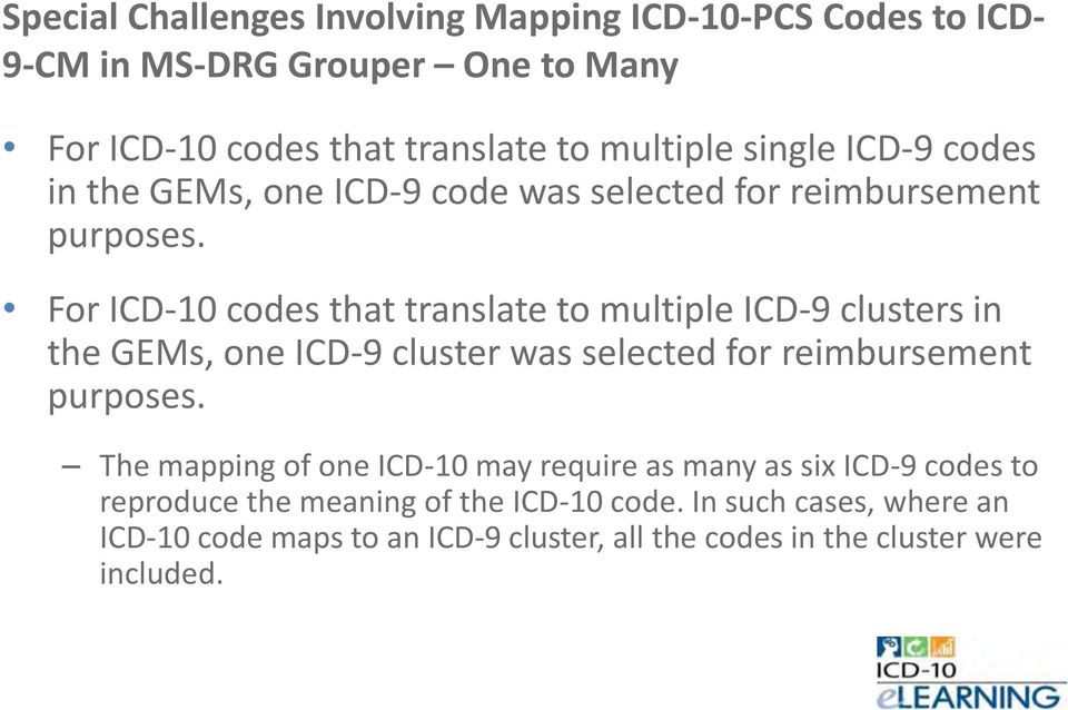 For ICD-10 codes that translate to multiple ICD-9 clusters in the GEMs, one ICD-9 cluster was selected for reimbursement purposes.