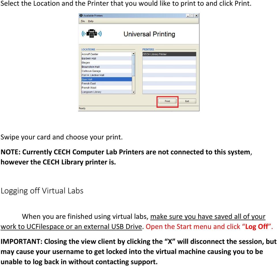 Logging off Virtual Labs When you are finished using virtual labs, make sure you have saved all of your work to UCFilespace or an external USB Drive.