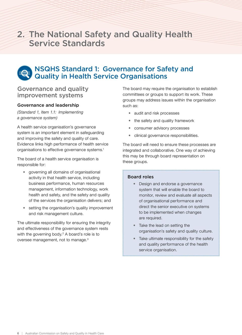 1: Implementing a governance system) A health service organisation s governance system is an important element in safeguarding and improving the safety and quality of care.