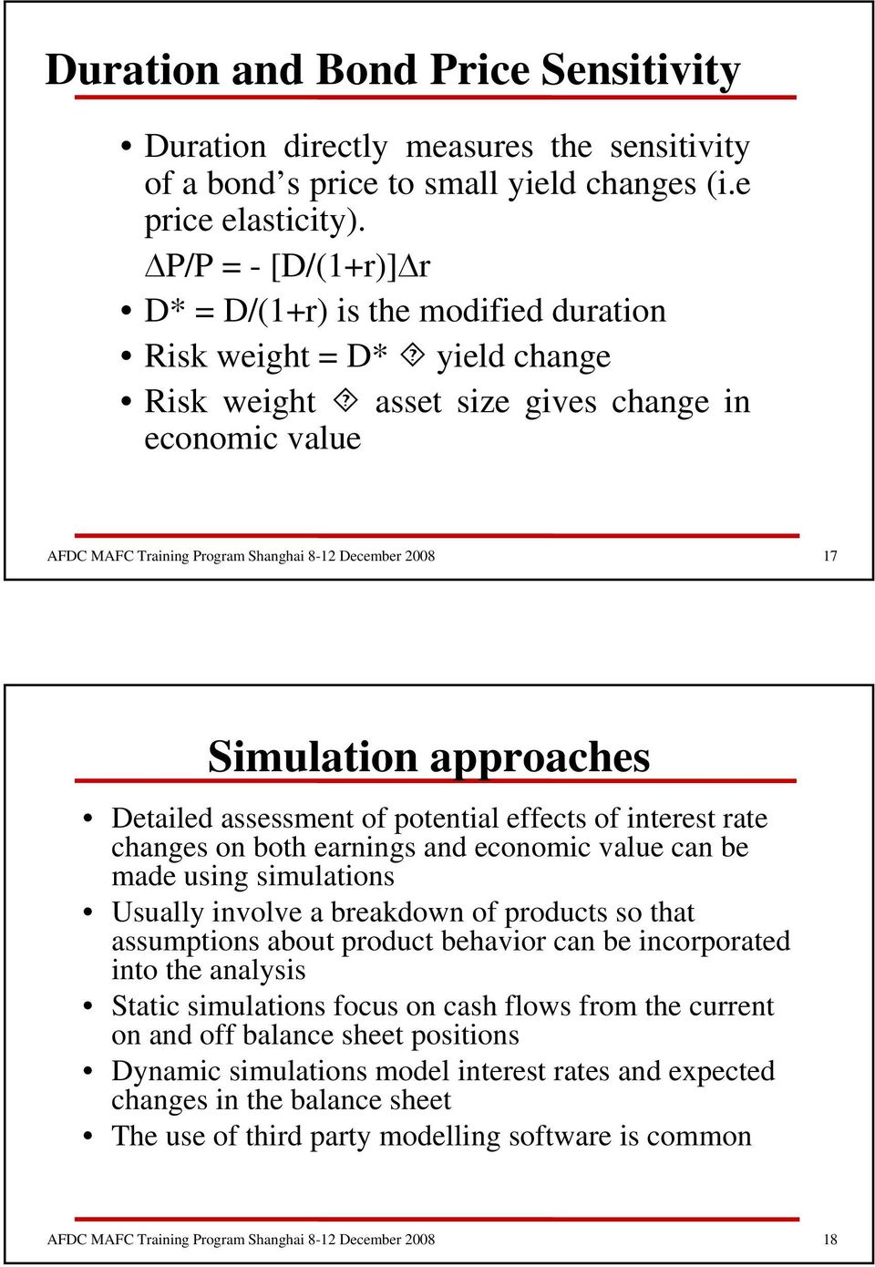potential effects of interest rate changes on both earnings and economic value can be made using simulations Usually involve a breakdown of products so that assumptions about product behavior can be