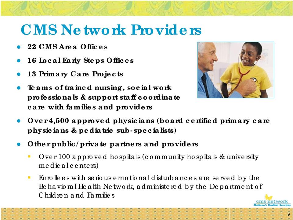 physicians & pediatric sub-specialists) Other public/private partners and providers Over 100 approved hospitals (community hospitals &