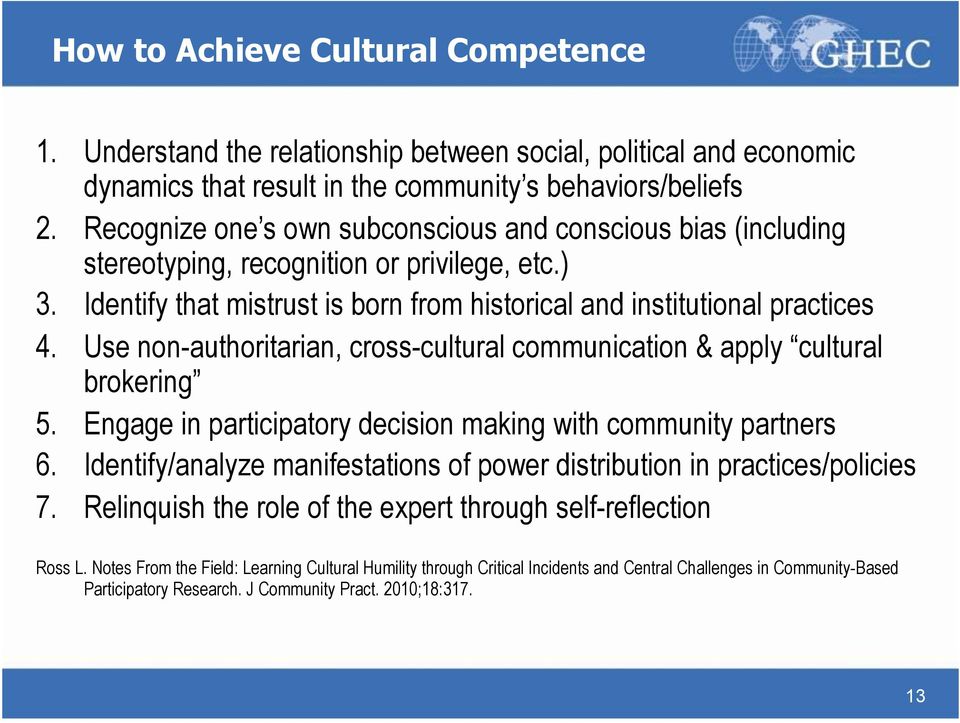 Use non-authoritarian, cross-cultural communication & apply cultural brokering 5. Engage in participatory decision making with community partners 6.