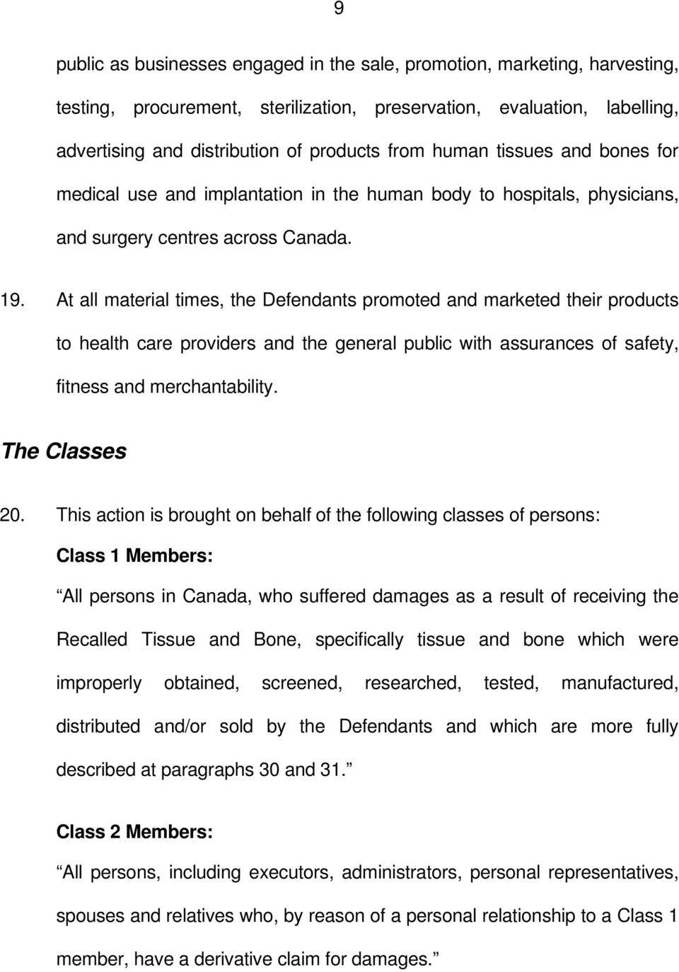 At all material times, the Defendants promoted and marketed their products to health care providers and the general public with assurances of safety, fitness and merchantability. The Classes 20.