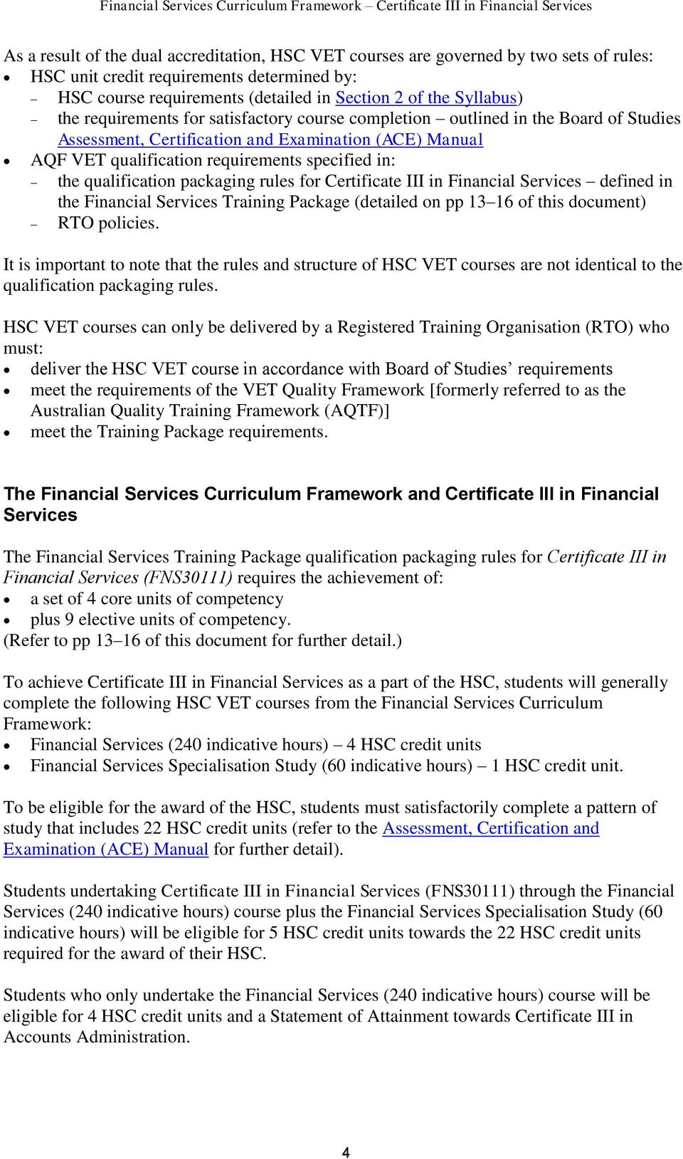 qualification packaging rules for Certificate III in Financial Services defined in the Financial Services Training Package (detailed on pp 13 16 of this document) RTO policies.